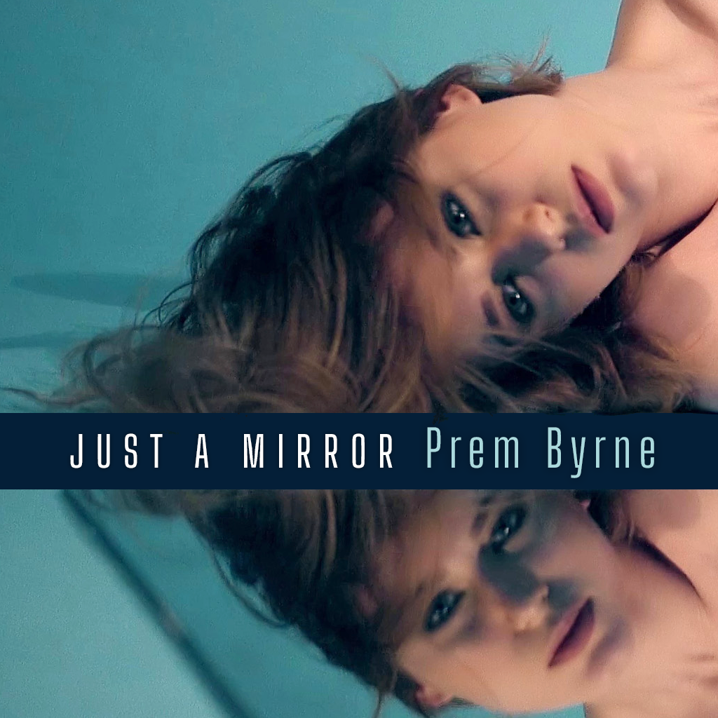 “Just A Mirror” by Prem Byrne