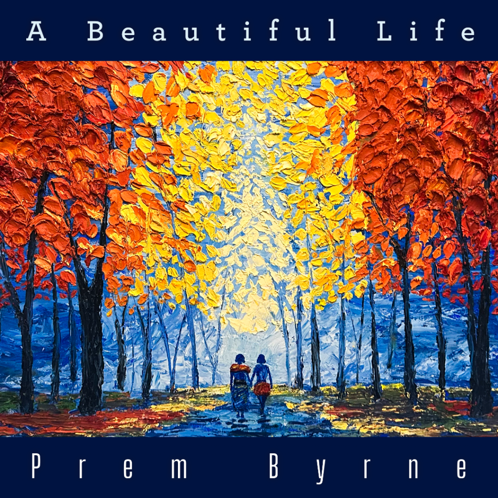 “A Beautiful Life” by Prem Byrne