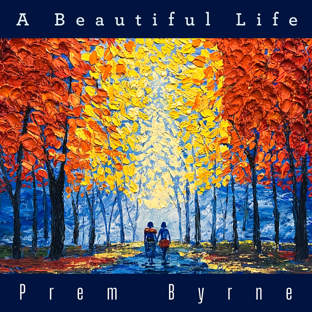 “A Beautiful Life” by Prem Byrne