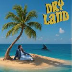 “Dry Land” by Songbird