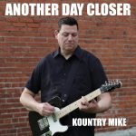 “Another Day Closer” by Kountry Mike